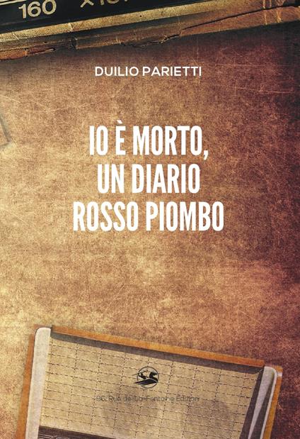 Io è morto, un diario rosso piombo - Duilio Parietti - copertina