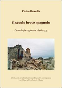 Il secolo breve spagnolo. Cronologia ragionata 1898-1975 - Pietro Ramella - copertina