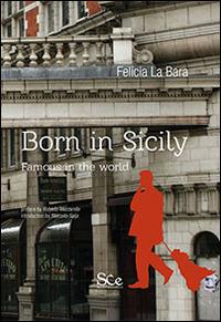 Born in Sicily. Famous in the world - Felicia La Bara - copertina