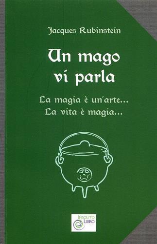 Un mago vi parla. La magia è un'arte... La vita è magia... - Jacques Rubinstein - 2