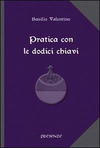 Pratica con le dodici chiavi. Con la spiegazione della tavola di smeraldo di Hermes Trismegisto ad opera di Hortolanus - Basilio Valentino - 3