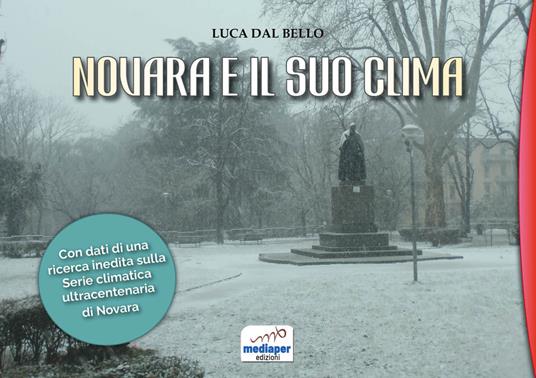 Novara e il suo clima. Con l'inedita serie climatica ultracentenaria dal 1875 a oggi - Luca Dal Bello - copertina