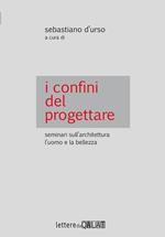 I confini del progettare. Seminari sull'architettura l'uomo e la bellezza