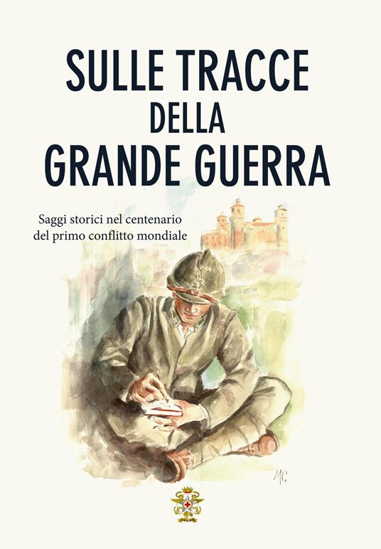 Sulle tracce della Grande Guerra. Saggi storici nel centenario del primo conflitto mondiale - copertina