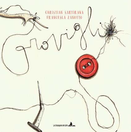 Groviglio. Ediz. illustrata - Christian Sartirana,Francesca Zanotto - copertina