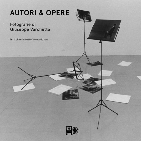 Autori & opere. Fotografie di Giuseppe Varchetta. Ediz. illustrata - Giuseppe Varchetta,Nerina Garofalo,Aldo Iori - copertina