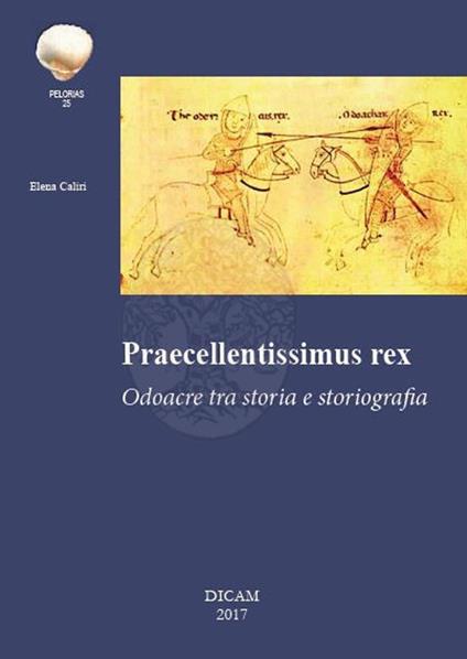 Praecellentissimus Rex. Odoacre tra storia e storiografia. - Elena Caliri - copertina