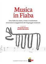 Musica in fiaba. Una fiaba da creare, vivere e trasformare attraverso le suggestioni del linguaggio musicale