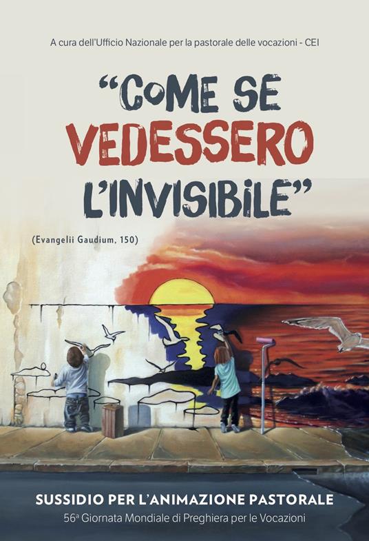 Come se vedessero l'invisibile. Sussidio per l'animazione pastorale. 56ª giornata mondiale di preghiera per le vocazioni - copertina