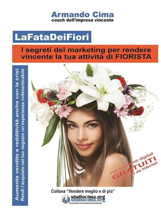 LaFataDeiFiori. I segreti del marketing per rendere vincente la tua attività di fiorista - Armando Cima - ebook