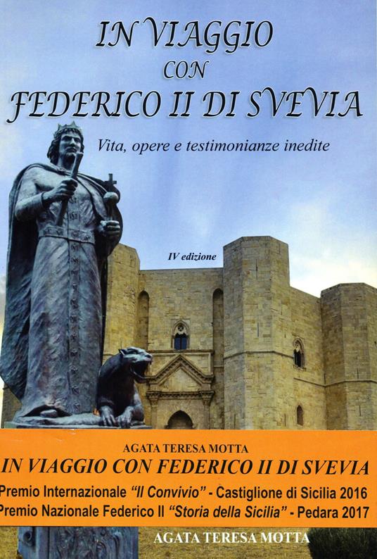 In viaggio con Federico II di Svevia. Vita, opere e testimonianze inedite -  Agata Teresa Motta - Libro - Motta Agata Teresa - | IBS