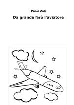 Da grande farò l'aviatore