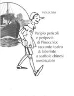 Periplo pericoli e peripezie di Pinocchio. Racconto teatro & laberinto a scattole chinesi inestricabile