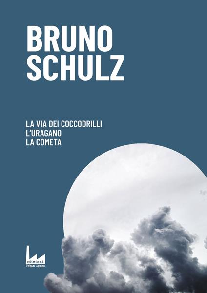 La via dei coccodrilli-L'uragano-La cometa - Bruno Schulz - copertina