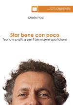 Star bene con poco. Teoria e pratica per il benessere quotidiano