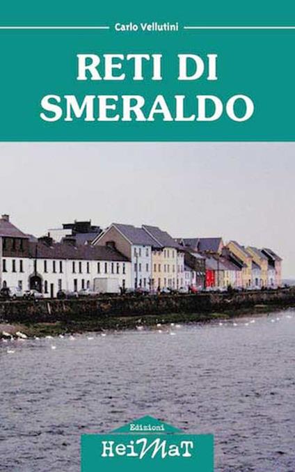 Reti di smeraldo. Dalla Maremma all'Irlanda, tra carriera, amore e nostalgia - Carlo Vellutini - copertina