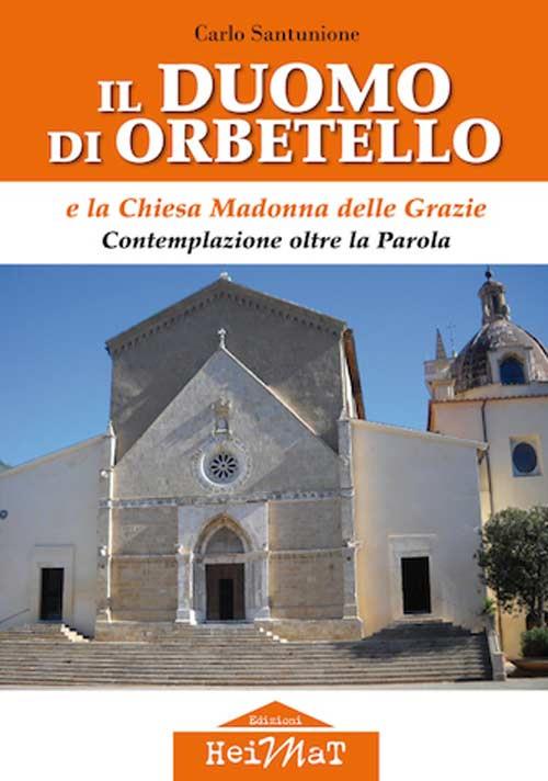 Il duomo di Orbetello e la chiesa Madonna delle Grazie. Contemplazione oltre la parola - Carlo Santunione - copertina