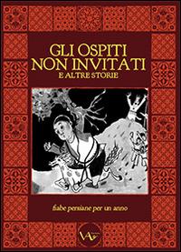 Gli ospiti non invitati e altre storie. Fiabe persiane per un anno - copertina