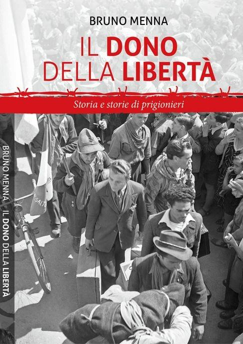 Il dono della libertà. Storia e storie di prigionieri - Bruno Menna - copertina