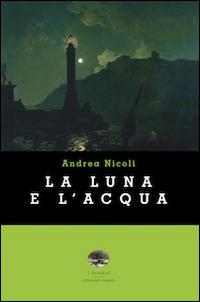 La luna e l'acqua - Andrea Nicoli - copertina