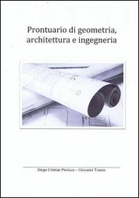 Prontuario di geometria, architettura e ingegneria - Diego C. Presicce,Giovanni Trunzo - copertina