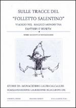 Sulle tracce del «Folletto salentino». Viaggio nel magico mondo tra fantasia e realtà. Storie racconti e testimonianze