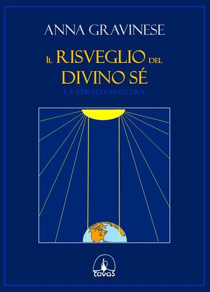 Il risveglio del divino sé. La strada maestra - Anna Gravinese - copertina