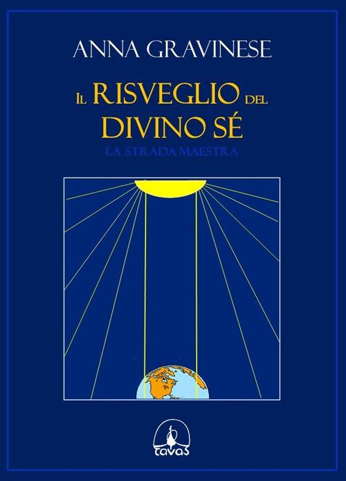 Il risveglio del divino sé. La strada maestra - Anna Gravinese - copertina