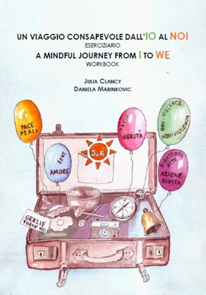 Un viaggio consapevole dall'IO al NOI. Eserciziaio-A mindful journey from I to WE. Workbook. Ediz. bilingue - Julia Clancy,Daniela Marinkovic - copertina