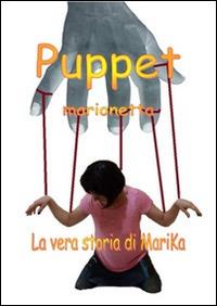 Puppet-Marionetta. La vera storia di Marika Desantis - Marika DeSantis - copertina