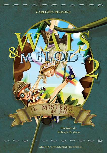 Il mistero del prisma. Wais e Melody. Vol. 2 - Carlotta Rindone - copertina