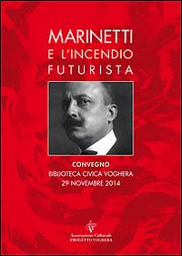 Marinetti e l'incendio futurista. Atti del Convegno - copertina