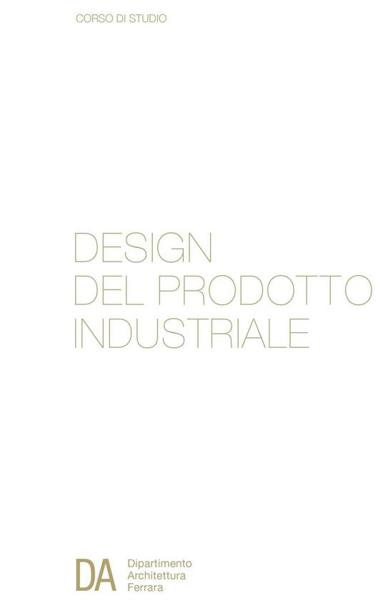 Corso di studio in design del prodotto industriale. Dipartimento di architettura di Ferrara. Ediz. italiana e inglese - copertina