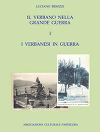 Il Verbano nella grande guerra. I caduti e i monumenti. Vol. 1: verbanesi in guerra, I. - Luciano Besozzi - copertina