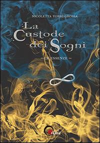 Le essenze. La custode dei sogni - Nicoletta Torregrossa - copertina