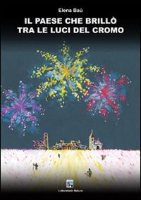 Il paese che brillò tra le luci del cromo - Elena Baù - copertina