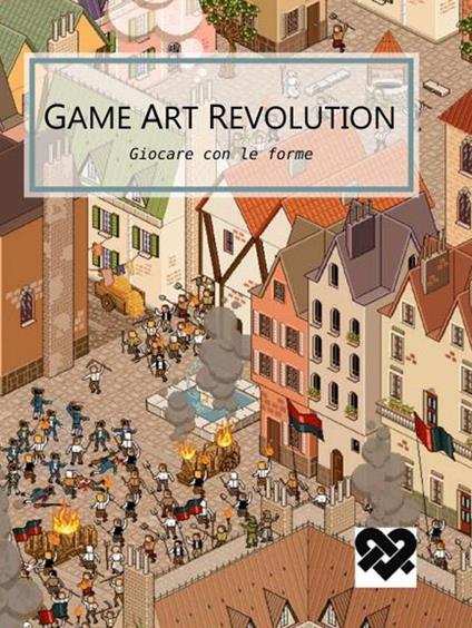 Game art revolution. Giocare con le forme. Il cosmo contemporaneo dei videogame - copertina