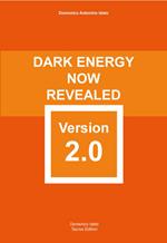 Dark energy now revealed version 2.0. Carefully elaborated and reformed with scientific rigour. Ediz. integrale