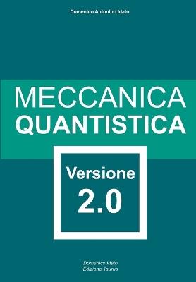 Meccanica quantistica. Versione 2.0. Ediz. illustrata - Domenico Idato - copertina