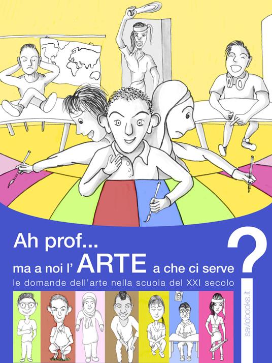 A cosa serve l'arte a scuola? Le domande dell'arte nella scuola del XXI secolo - Marco Savio - copertina