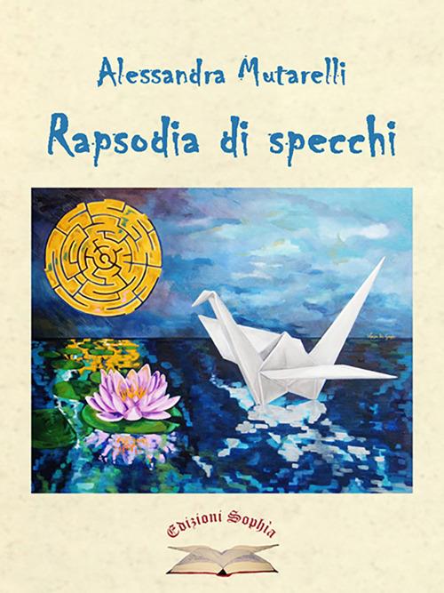 Rapsodia di specchi. La silloge - Alessandra Mutarelli - copertina