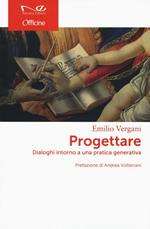 Progettare. Dialoghi intorno a una pratica generativa