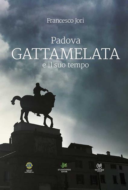 Padova. Gattamelata e il suo tempo - Francesco Jori - copertina