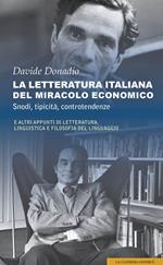 La letteratura italiana del miracolo economico. Snodi, tipicità, controtendenze. E altri appunti di letteratura, linguistica e filosofia del linguaggio