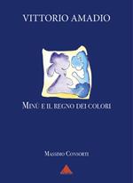 Amadio Vittorio. Minù e il regno dei colori