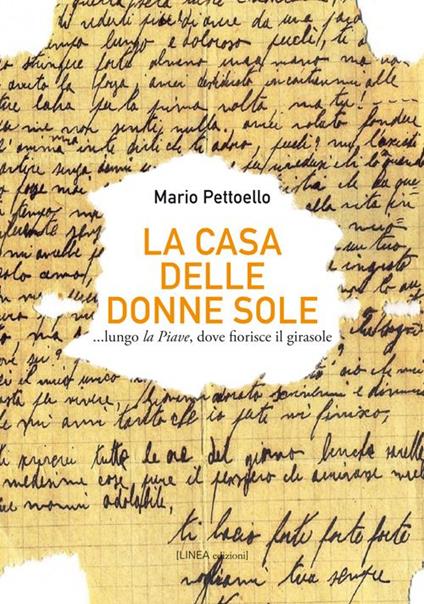 La casa delle donne sole... lungo la Piave, dove fiorisce il girasole - Mario Pettoello - copertina