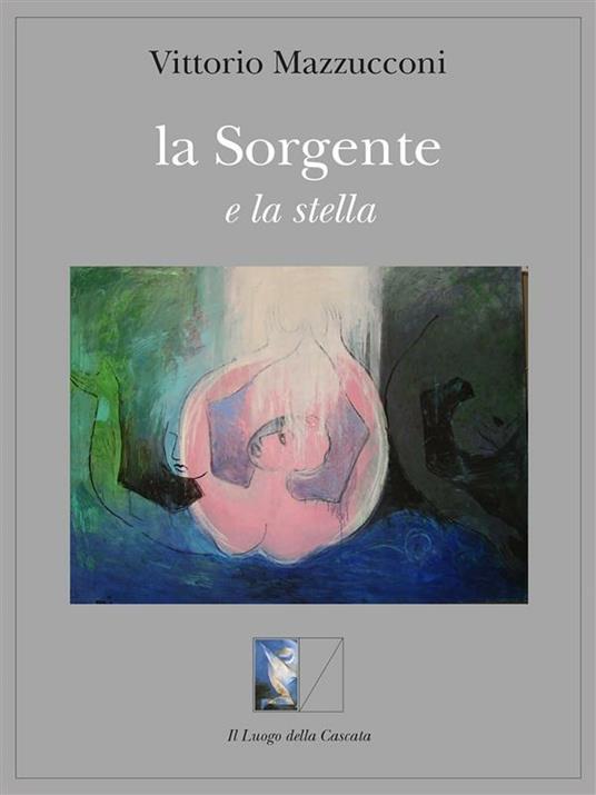 La sorgente e la stella - Vittorio Mazzucconi - ebook
