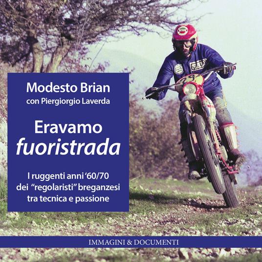 Eravamo fuoristrada. I ruggenti anni '60/70 dei «regolaristi» breganzesi, tra tecnica e passione. Ediz. illustrata - Modesto Brian,Piergiorgio Laverda - copertina