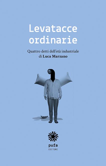 Levatacce ordinarie. Quattro detti dell'età industriale - Luca Marzano - copertina