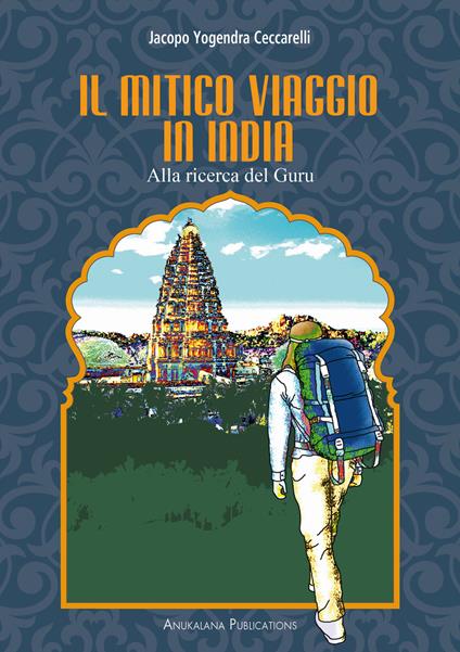 Il mitico viaggio in India. Alla ricerca del guru - Jacopo Yogendra Ceccarelli - copertina